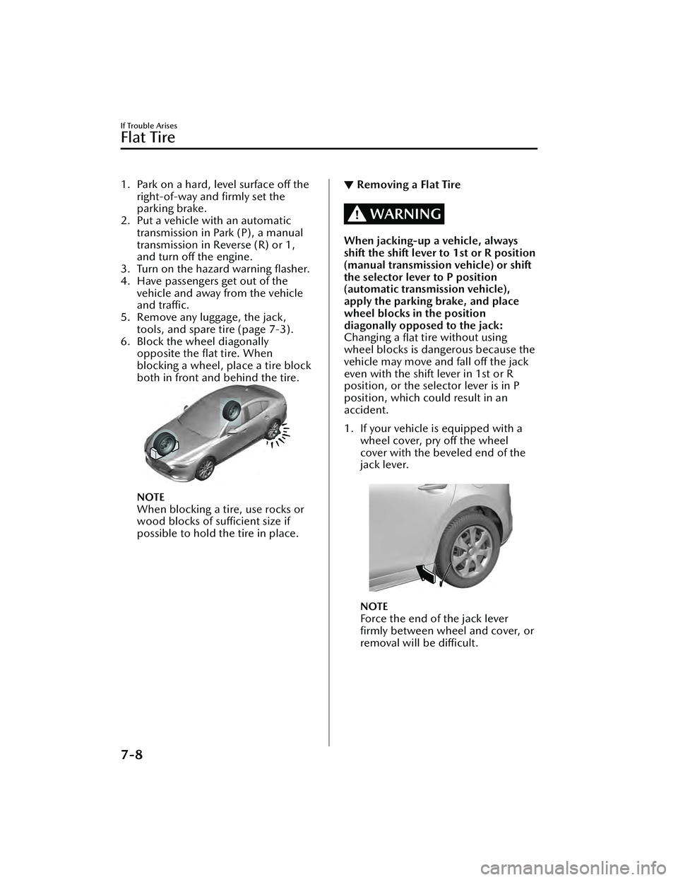 MAZDA MAZDA 2023 Owners Manual 1. Park on a hard, level surface off theright-of-way and firmly set the
parking brake.
2. Put a vehicle with an automatic transmission in Park (P), a manual
transmission in Reverse (R) or 1,
and turn MAZDA MAZDA 2023 Owners Manual 1. Park on a hard, level surface off theright-of-way and firmly set the
parking brake.
2. Put a vehicle with an automatic transmission in Park (P), a manual
transmission in Reverse (R) or 1,
and turn