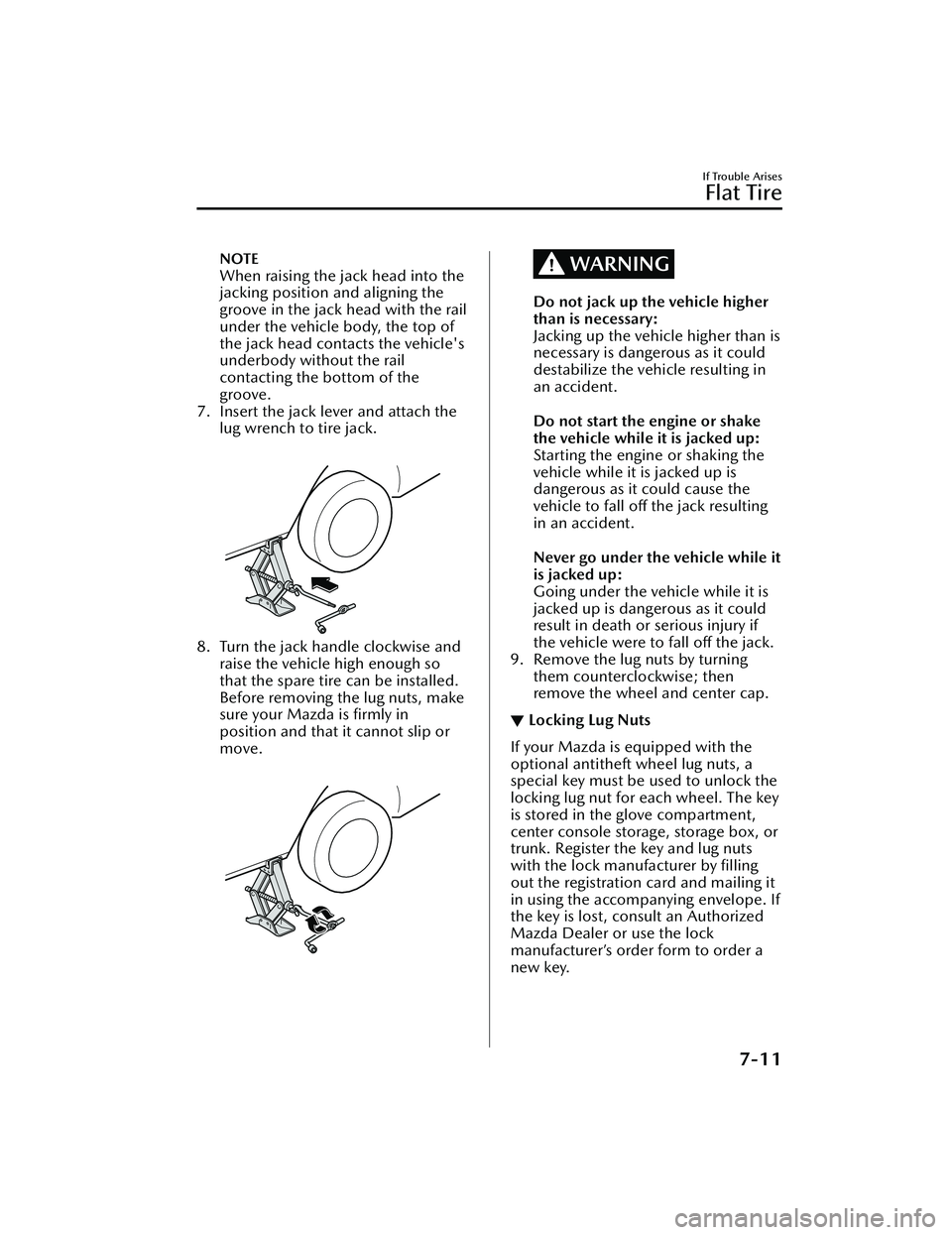 MAZDA MAZDA 2023 Owners Manual NOTE
When raising the jack head into the
jacking position and aligning the
groove in the jack head with the rail
under the vehicle body, the top of
the jack head contacts the vehicle's
underbody w MAZDA MAZDA 2023 Owners Manual NOTE
When raising the jack head into the
jacking position and aligning the
groove in the jack head with the rail
under the vehicle body, the top of
the jack head contacts the vehicle's
underbody w