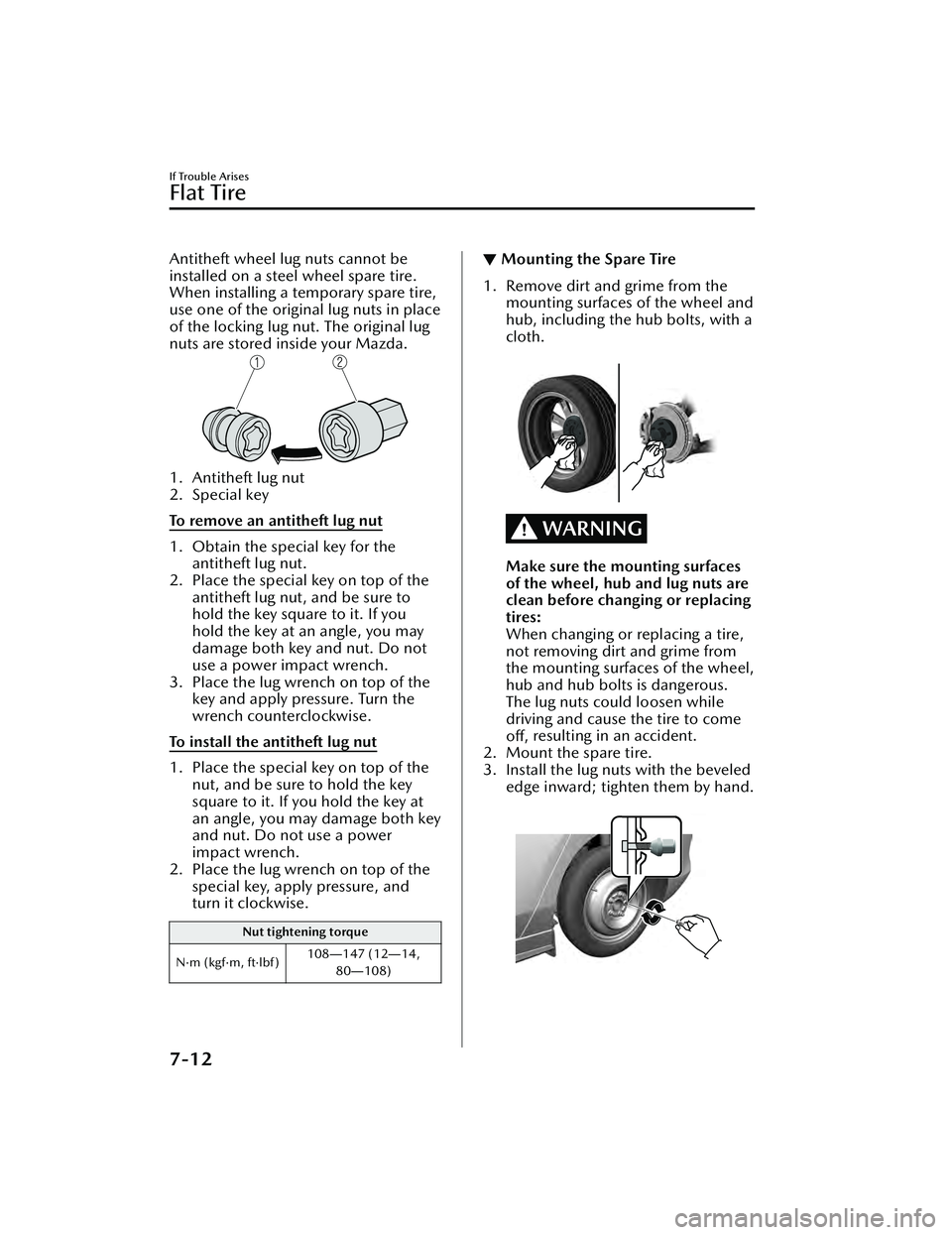 MAZDA MAZDA 2023 Service Manual Antitheft wheel lug nuts cannot be
installed on a steel wheel spare tire.
When installing a temporary spare tire,
use one of the original lug nuts in place
of the locking lug nut. The original lug
nut MAZDA MAZDA 2023 Service Manual Antitheft wheel lug nuts cannot be
installed on a steel wheel spare tire.
When installing a temporary spare tire,
use one of the original lug nuts in place
of the locking lug nut. The original lug
nut