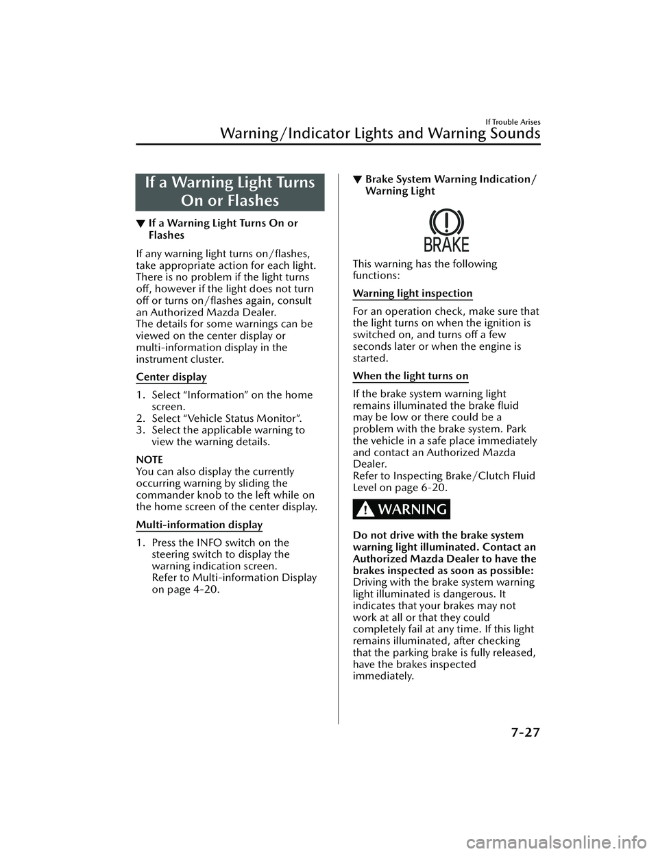 MAZDA MAZDA 2023 Owners Manual If a Warning Light TurnsOn or Flashes
▼If a Warning Light Turns On or
Flashes
If any warning light turns on/flashes,
take appropriate action for each light.
There is no problem if the light turns
o MAZDA MAZDA 2023 Owners Manual If a Warning Light TurnsOn or Flashes
▼If a Warning Light Turns On or
Flashes
If any warning light turns on/flashes,
take appropriate action for each light.
There is no problem if the light turns
o