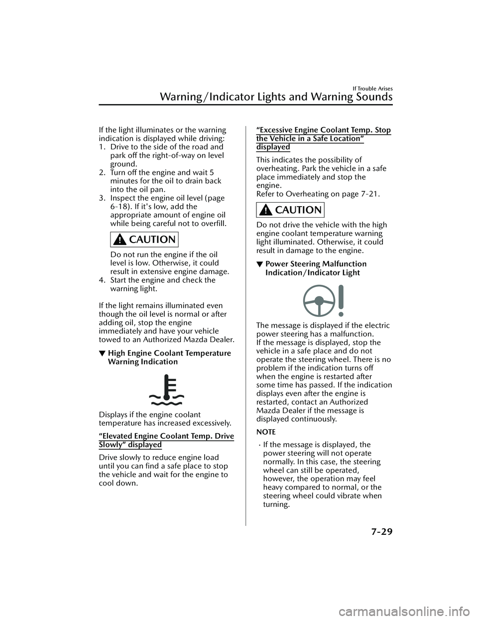 MAZDA MAZDA 2023 Owners Manual If the light illuminates or the warning
indication is displayed while driving:
1. Drive to the side of the road andpark off the right-of-way on level
ground.
2. Turn off the engine and wait 5 minutes MAZDA MAZDA 2023 Owners Manual If the light illuminates or the warning
indication is displayed while driving:
1. Drive to the side of the road andpark off the right-of-way on level
ground.
2. Turn off the engine and wait 5 minutes