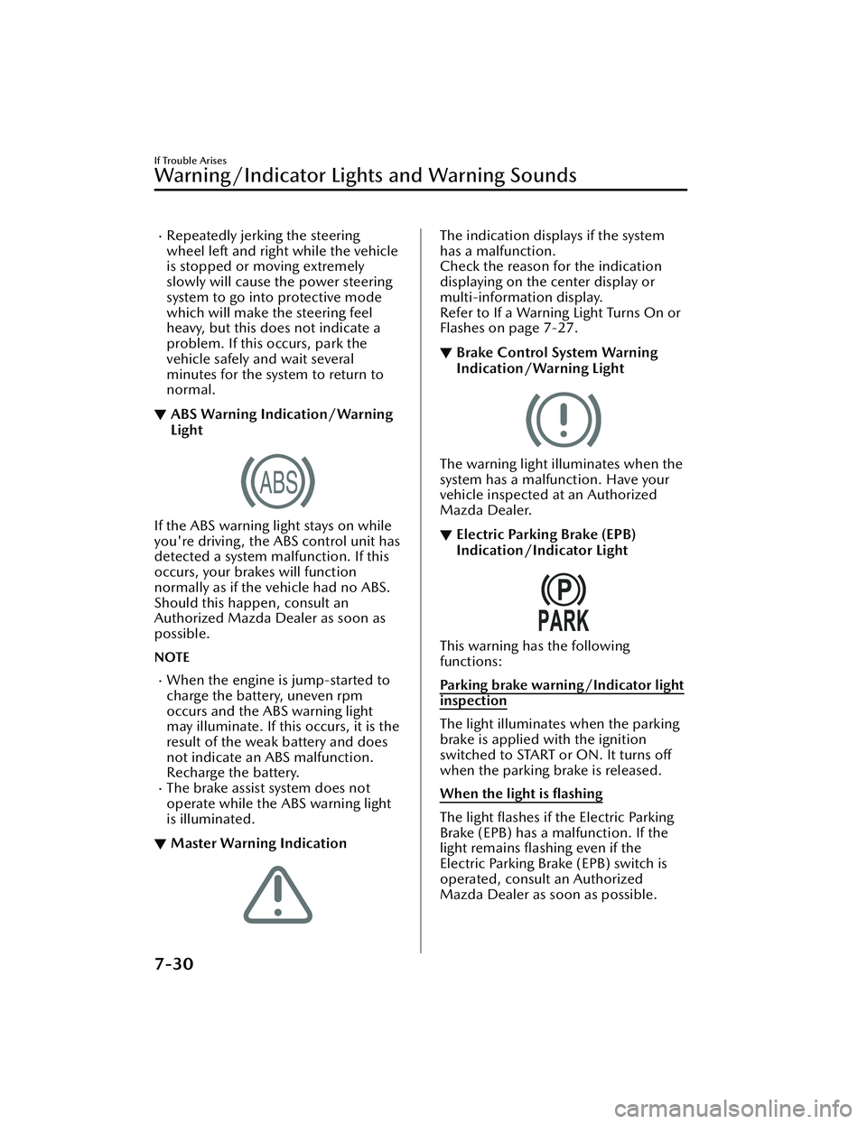 MAZDA MAZDA 2023 Owners Manual Repeatedly jerking the steering
wheel left and right while the vehicle
is stopped or moving extremely
slowly will cause the power steering
system to go into protective mode
which will make the stee MAZDA MAZDA 2023 Owners Manual Repeatedly jerking the steering
wheel left and right while the vehicle
is stopped or moving extremely
slowly will cause the power steering
system to go into protective mode
which will make the stee