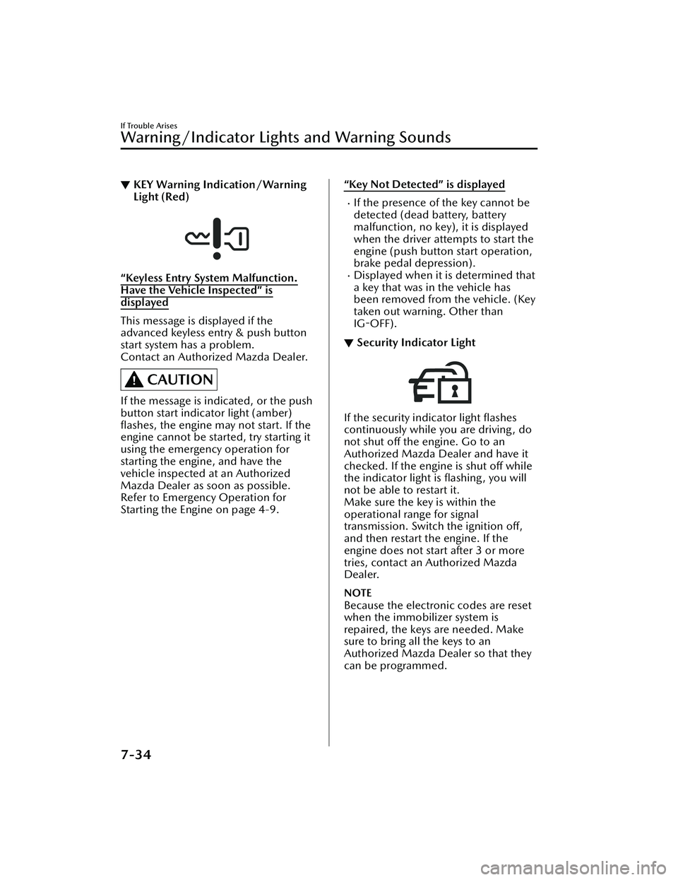 MAZDA MAZDA 2023 Owners Manual ▼KEY Warning Indication/Warning
Light (Red)
“Keyless Entry System Malfunction.
Have the Vehicle Inspected” is
displayed
This message is displayed if the
advanced keyless entry & push button
star MAZDA MAZDA 2023 Owners Manual ▼KEY Warning Indication/Warning
Light (Red)
“Keyless Entry System Malfunction.
Have the Vehicle Inspected” is
displayed
This message is displayed if the
advanced keyless entry & push button
star