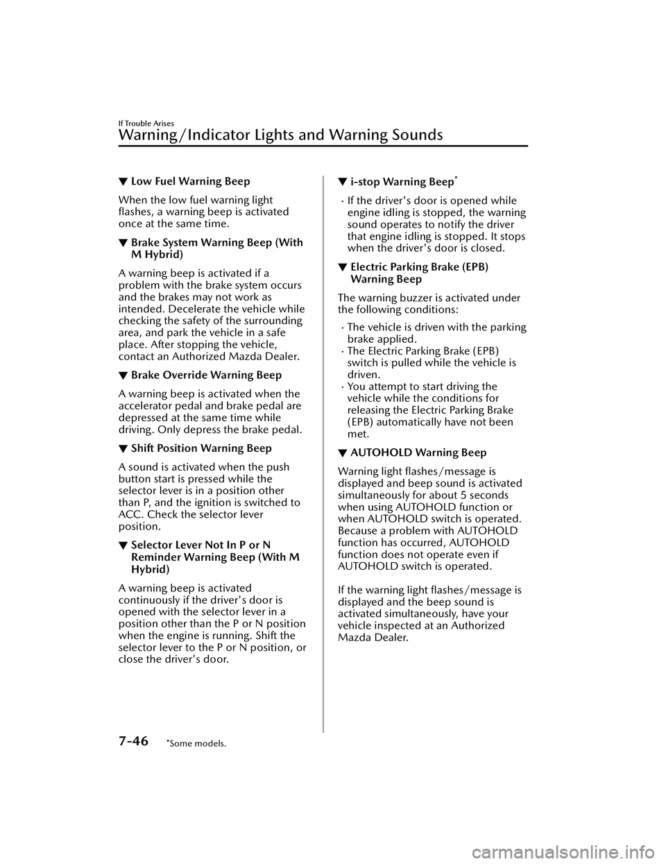 MAZDA MAZDA 2023 Owners Manual ▼Low Fuel Warning Beep
When the low fuel warning light
flashes, a warning beep is activated
once at the same time.
▼Brake System Warning Beep (With
M Hybrid)
A warning beep is activated if a
prob MAZDA MAZDA 2023 Owners Manual ▼Low Fuel Warning Beep
When the low fuel warning light
flashes, a warning beep is activated
once at the same time.
▼Brake System Warning Beep (With
M Hybrid)
A warning beep is activated if a
prob