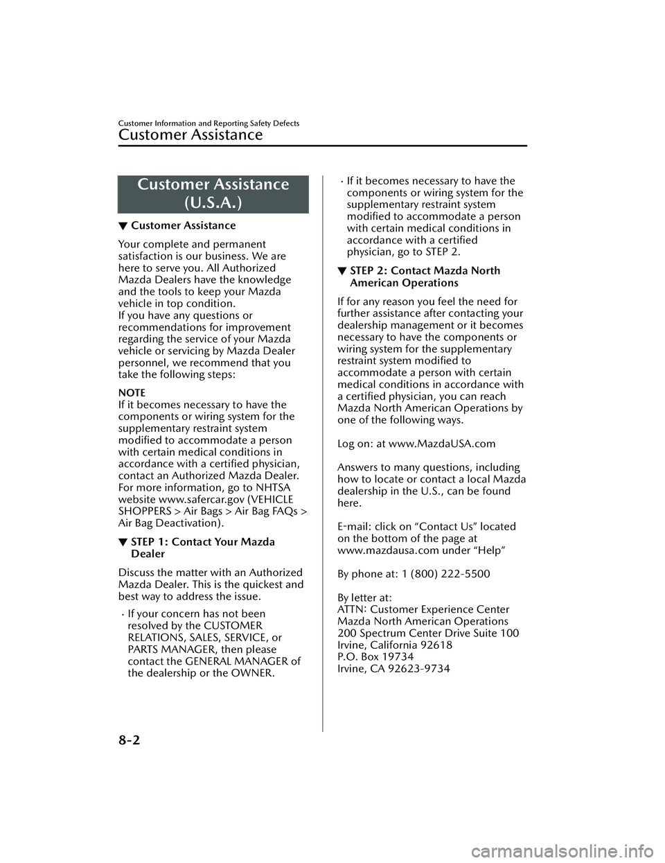 MAZDA MAZDA 2023  Owners Manual Customer Assistance(U.S.A.)
▼Customer Assistance
Your complete and permanent
satisfaction is our business. We are
here to serve you. All Authorized
Mazda Dealers have the knowledge
and the tools to 