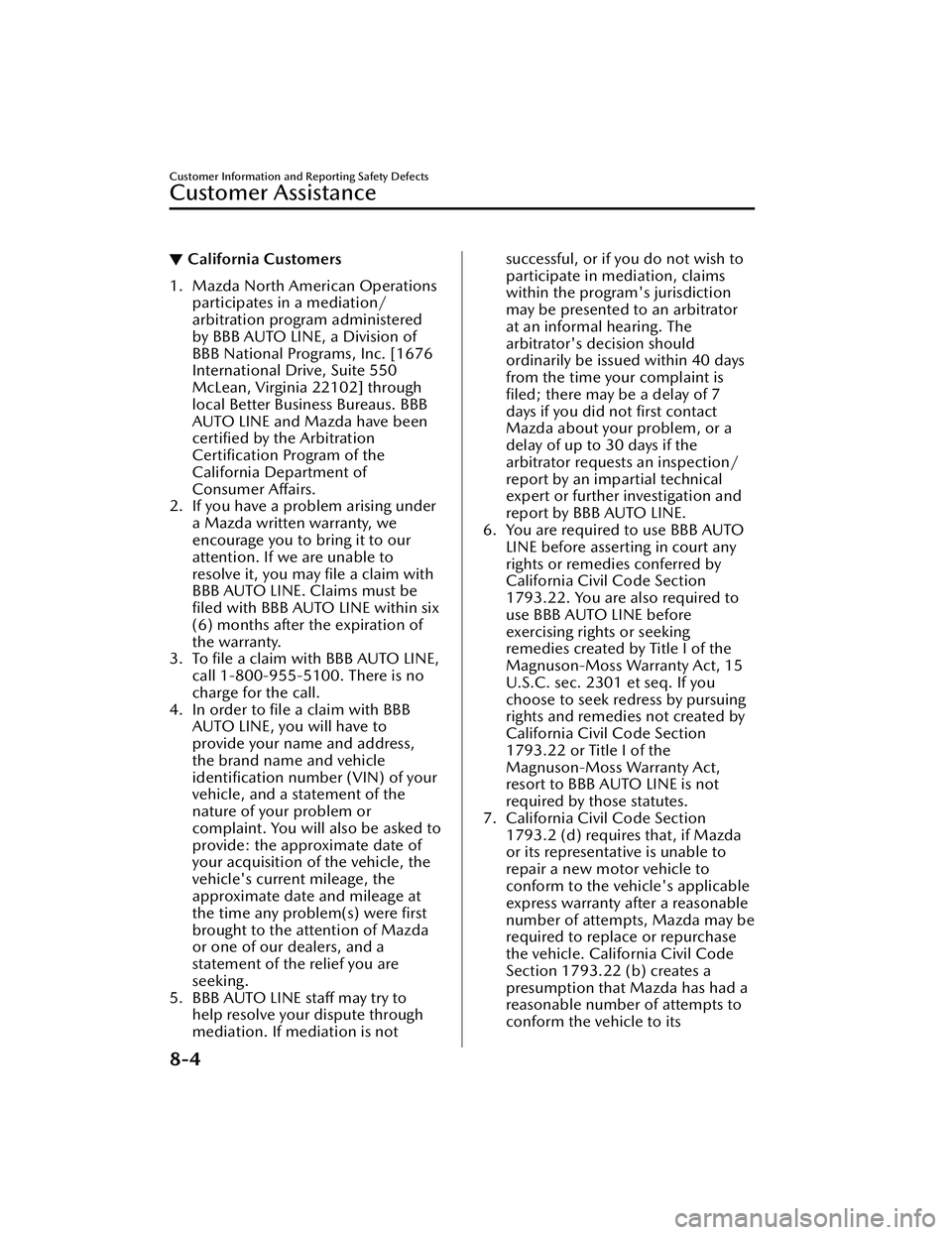 MAZDA MAZDA 2023  Owners Manual ▼California Customers
1. Mazda North American Operations
participates in a mediation/
arbitration program administered
by BBB AUTO LINE, a Division of
BBB National Programs, Inc. [1676
International