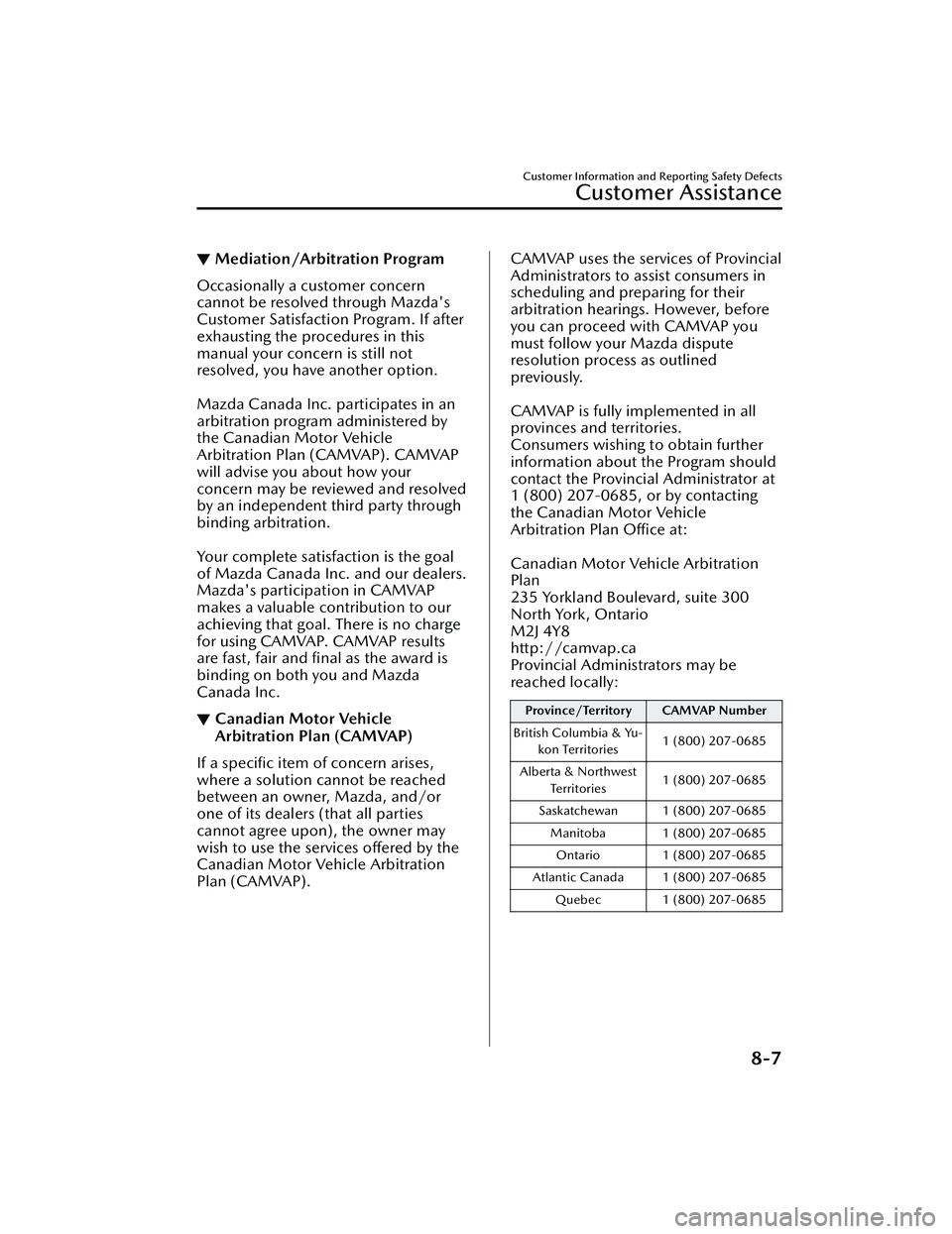 MAZDA MAZDA 2023  Owners Manual ▼Mediation/Arbitration Program
Occasionally a customer concern
cannot be resolved through Mazda's
Customer Satisfaction Program. If after
exhausting the procedures in this
manual your concern is