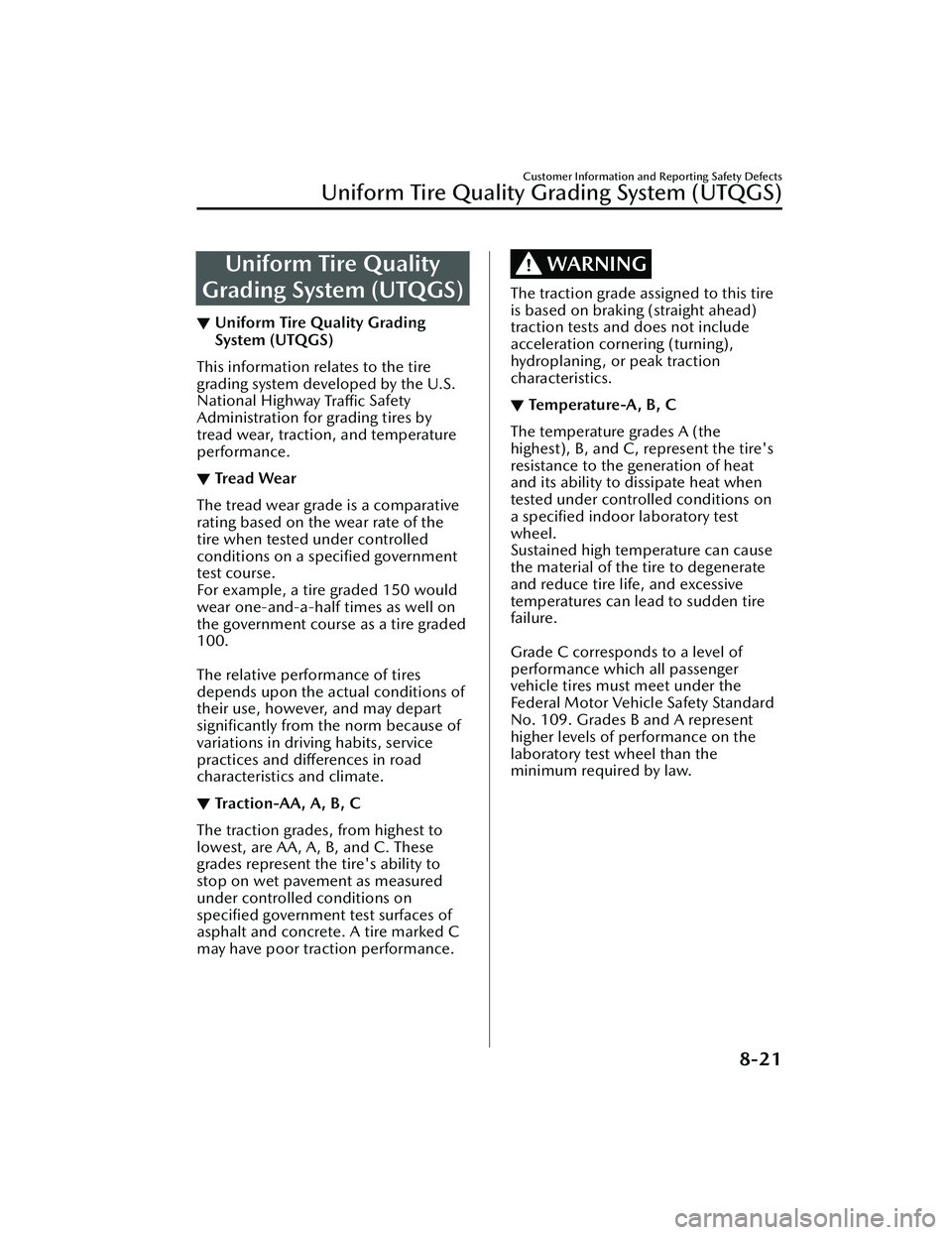 MAZDA MAZDA 2023 Service Manual Uniform Tire Quality
Grading System (UTQGS)
▼ Uniform Tire Quality Grading
System (UTQGS)
This information relates to the tire
grading system developed by the U.S.
National Highway 
Tra ffi c Safety