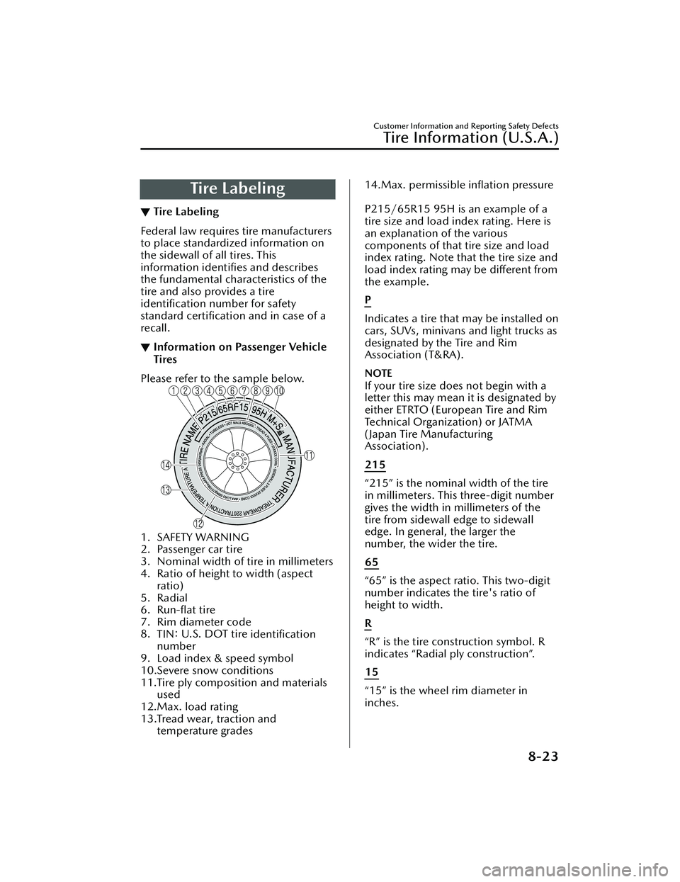 MAZDA MAZDA 2023 Owners Manual Tire Labeling
▼Tire Labeling
Federal law requires tire manufacturers
to place standardized information on
the sidewall of all tires. This
information identiﬁes and describes
the fundamental charac