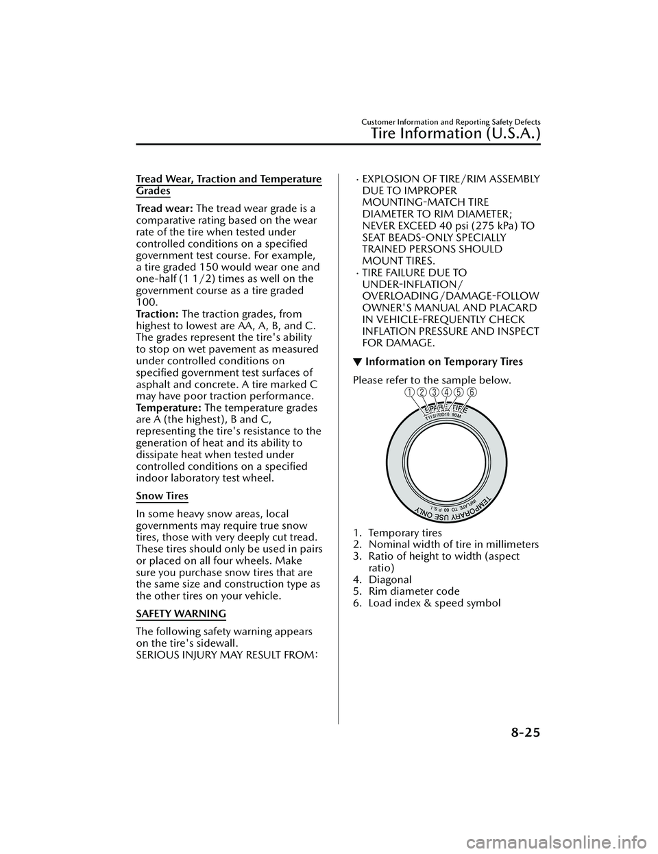 MAZDA MAZDA 2023 Owners Guide Tread Wear, Traction and Temperature
Grades
Tr ea d  w ea r : The tread wear grade is a
comparative rating based on the wear
rate of the tire when tested under
controlled conditions on a speciﬁed
go