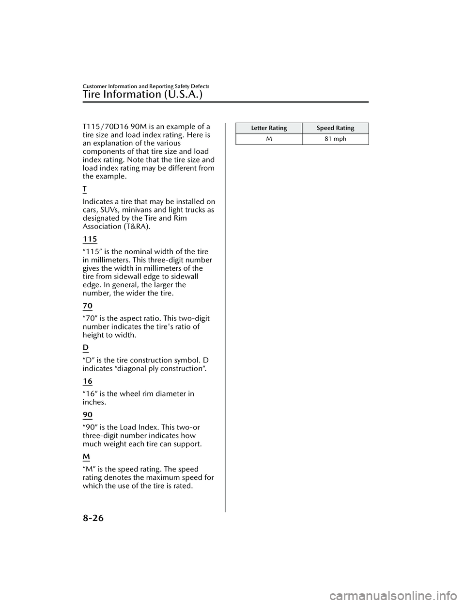 MAZDA MAZDA 2023 User Guide T115/70D16 90M is an example of a
tire size and load index rating. Here is
an explanation of the various
components of that tire size and load
index rating. Note that the tire size and
load index rati