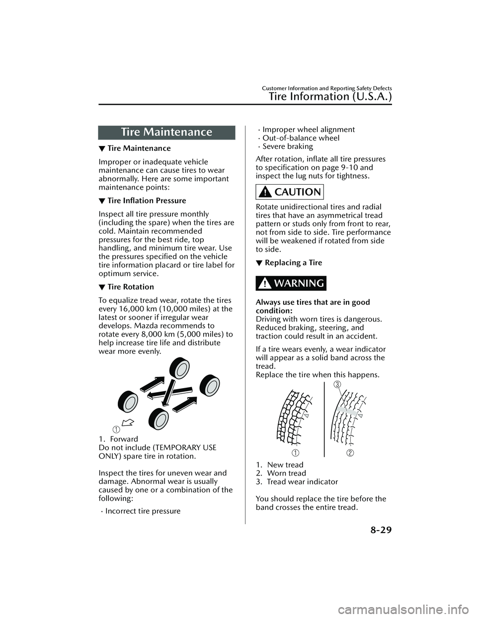 MAZDA MAZDA 2023 Owners Manual Tire Maintenance
▼Tire Maintenance
Improper or inadequate vehicle
maintenance can cause tires to wear
abnormally. Here are some important
maintenance points:
▼Tire
Inflation Pressure
Inspect al MAZDA MAZDA 2023 Owners Manual Tire Maintenance
▼Tire Maintenance
Improper or inadequate vehicle
maintenance can cause tires to wear
abnormally. Here are some important
maintenance points:
▼Tire
Inflation Pressure
Inspect al