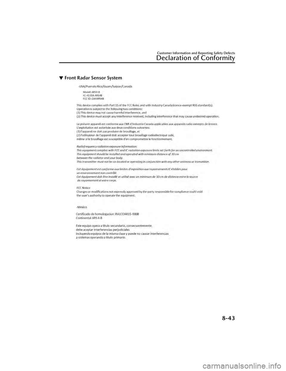 MAZDA MAZDA 2023 Owners Manual ▼Front Radar Sensor System
Customer Information and Reporting Safety Defects
Declaration of Conformity
8-43
Mazda3_8LC2-EA-22G_Edition1_new
2022-5-20 11:26:10 MAZDA MAZDA 2023 Owners Manual ▼Front Radar Sensor System
Customer Information and Reporting Safety Defects
Declaration of Conformity
8-43
Mazda3_8LC2-EA-22G_Edition1_new
2022-5-20 11:26:10