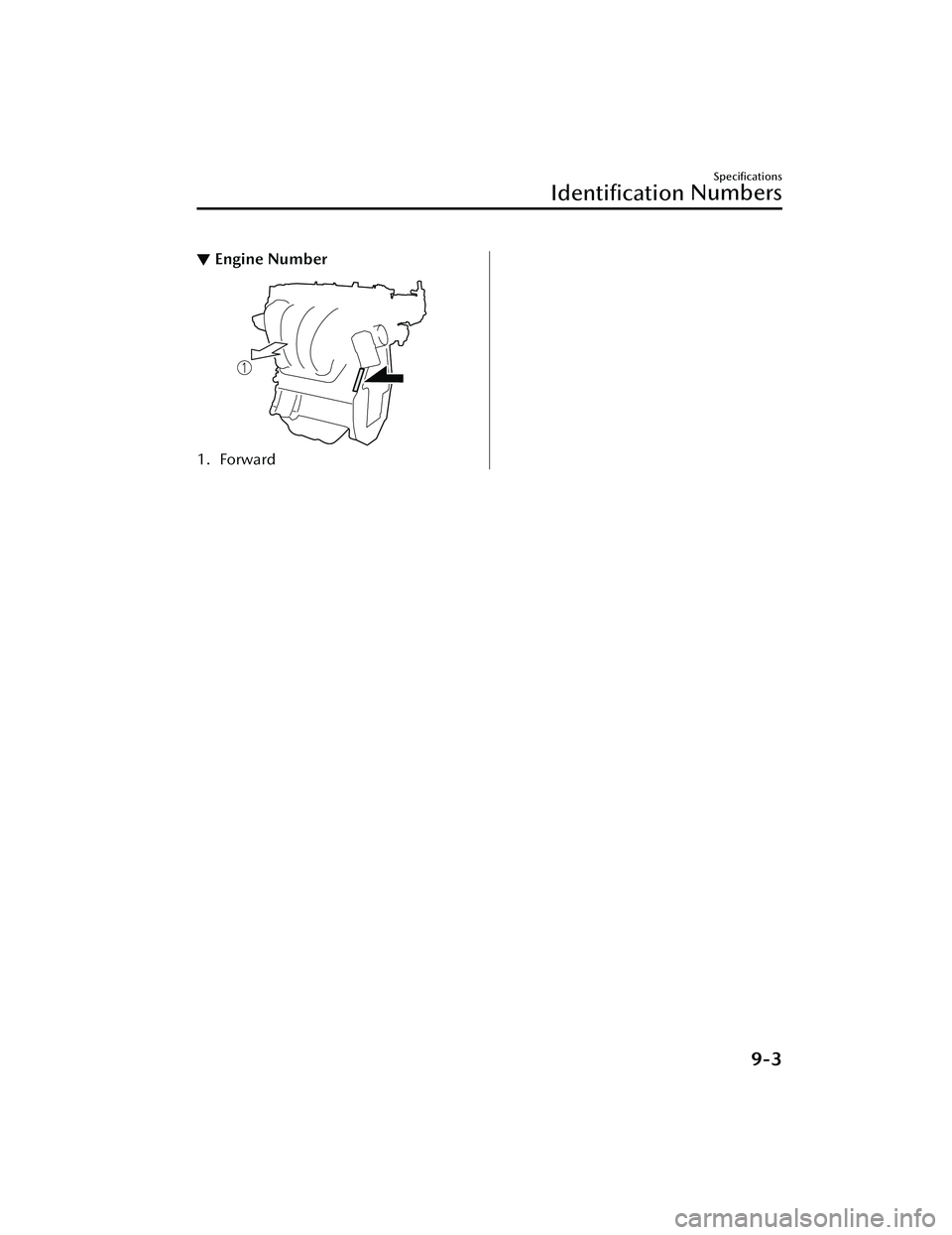 MAZDA MAZDA 2023 Owners Manual ▼Engine Number
1. Forward
Specifications
Identification
Numbers
9-3
Mazda3_8LC2-EA-22G_Edition1_new
2022-5-20 11:26:10 MAZDA MAZDA 2023 Owners Manual ▼Engine Number
1. Forward
Specifications
Identification
Numbers
9-3
Mazda3_8LC2-EA-22G_Edition1_new
2022-5-20 11:26:10