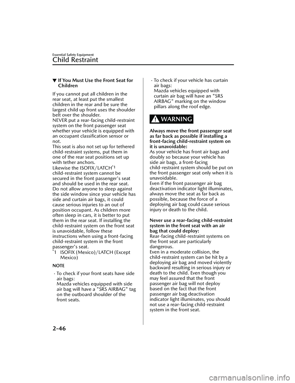 MAZDA MAZDA 2023  Owners Manual ▼If You Must Use the Front Seat for
Children
If you cannot put all children in the
rear seat, at least put the smallest
children in the rear and be sure the
largest child up front uses the shoulder
