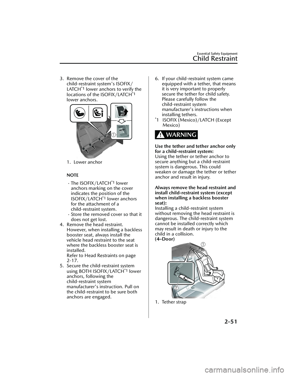 MAZDA MAZDA 2023 Owners Manual 3. Remove the cover of thechild-restraint system's ISOFIX/
LATCH
*1 lower anchors to verify the
locations of the ISOFIX/LATCH*1
lower anchors.
1. Lower anchor
 
NOTE
The ISOFIX/LATCH*1 lower
an