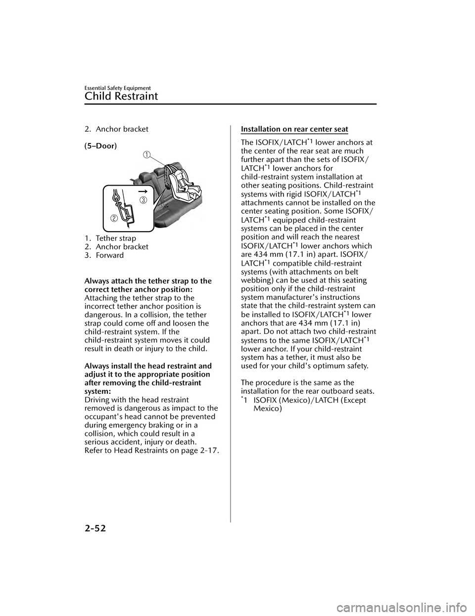 MAZDA MAZDA 2023 Owners Guide 2. Anchor bracket
 
(5–Door)
1. Tether strap
2. Anchor bracket
3. Forward
 
Always attach the tether strap to the
correct tether anchor position:
Attaching the tether strap to the
incorrect tether a