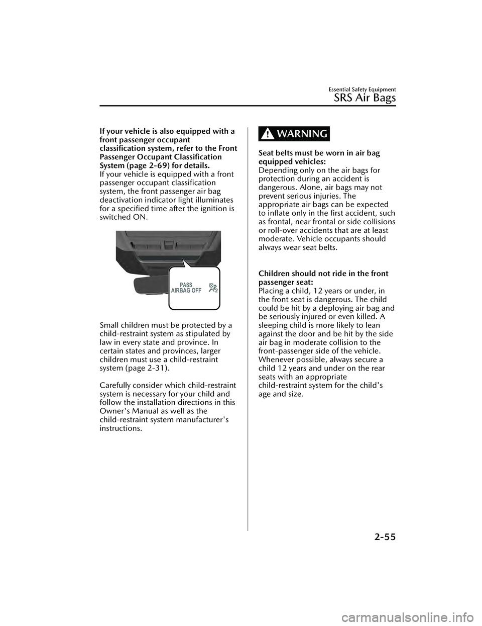 MAZDA MAZDA 2023 Owners Guide If your vehicle is also equipped with a
front passenger occupant
classiﬁcation system, refer to the Front
Passenger Occupant Classiﬁcation
System (page 2-69) for details.
If your vehicle is equipp