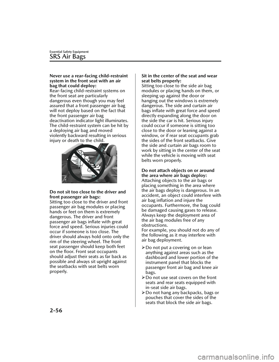 MAZDA MAZDA 2023 Owners Manual Never use a rear-facing child-restraint
system in the front seat with an air
bag that could deploy:
Rear-facing child-restraint systems on
the front seat are particularly
dangerous even though you may MAZDA MAZDA 2023 Owners Manual Never use a rear-facing child-restraint
system in the front seat with an air
bag that could deploy:
Rear-facing child-restraint systems on
the front seat are particularly
dangerous even though you may