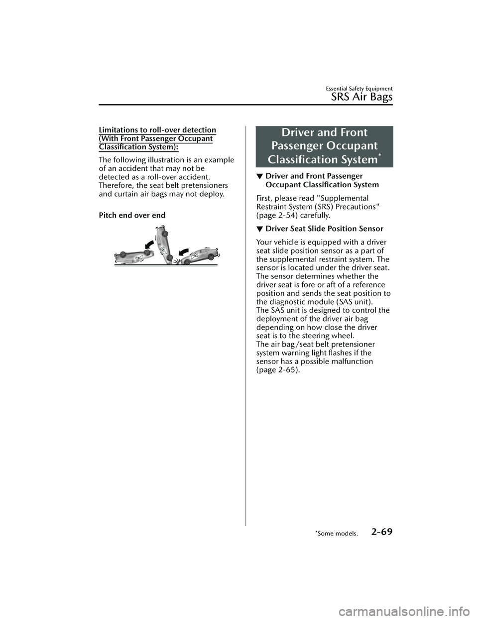 MAZDA MAZDA 2023 User Guide Limitations to roll-over detection
(With Front Passenger Occupant
Classification System):
The following illustration is an example
of an accident that may not be
detected as a roll-over accident.
The MAZDA MAZDA 2023 User Guide Limitations to roll-over detection
(With Front Passenger Occupant
Classification System):
The following illustration is an example
of an accident that may not be
detected as a roll-over accident.
The