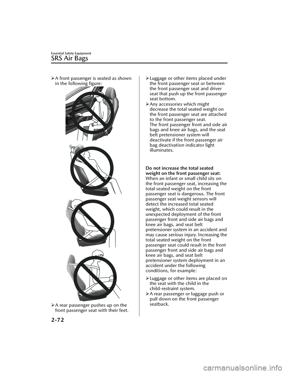 MAZDA MAZDA 2023 Owners Manual A front passenger is seated as shown
in the following figure:
A rear passenger pushes up on the
front passenger seat with their feet.
Luggage or other items placed under
the front passenger MAZDA MAZDA 2023 Owners Manual A front passenger is seated as shown
in the following figure:
A rear passenger pushes up on the
front passenger seat with their feet.
Luggage or other items placed under
the front passenger
