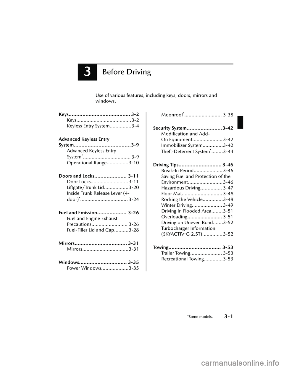 MAZDA MAZDA 2023 Owners Manual 3Before Driving
Use of various features, including keys, doors, mirrors and
windows.
Keys........................................ 3-2 Keys...................................... 3-2
Keyless Entry Syste MAZDA MAZDA 2023 Owners Manual 3Before Driving
Use of various features, including keys, doors, mirrors and
windows.
Keys........................................ 3-2 Keys...................................... 3-2
Keyless Entry Syste