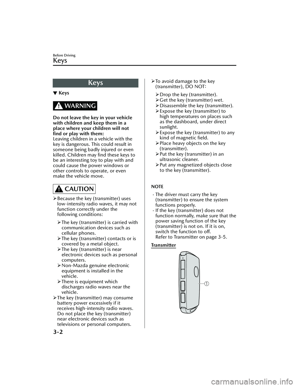 MAZDA MAZDA 2023 Owners Manual Keys
▼Keys
WARNING
Do not leave the key in your vehicle
with children and keep them in a
place where your children will not
find or play with them:
Leaving children in a vehicle with the
key is dan MAZDA MAZDA 2023 Owners Manual Keys
▼Keys
WARNING
Do not leave the key in your vehicle
with children and keep them in a
place where your children will not
find or play with them:
Leaving children in a vehicle with the
key is dan