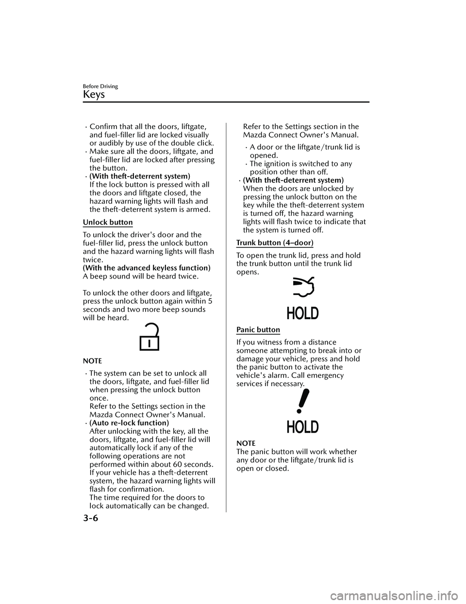 MAZDA MAZDA 2023 Owners Manual Confirm that all the doors, liftgate,
and fuel-filler lid are locked visually
or audibly by use of the double click.
Make sure all the doors, liftgate, and fuel-filler lid are locked after pr MAZDA MAZDA 2023 Owners Manual Confirm that all the doors, liftgate,
and fuel-filler lid are locked visually
or audibly by use of the double click.
Make sure all the doors, liftgate, and fuel-filler lid are locked after pr