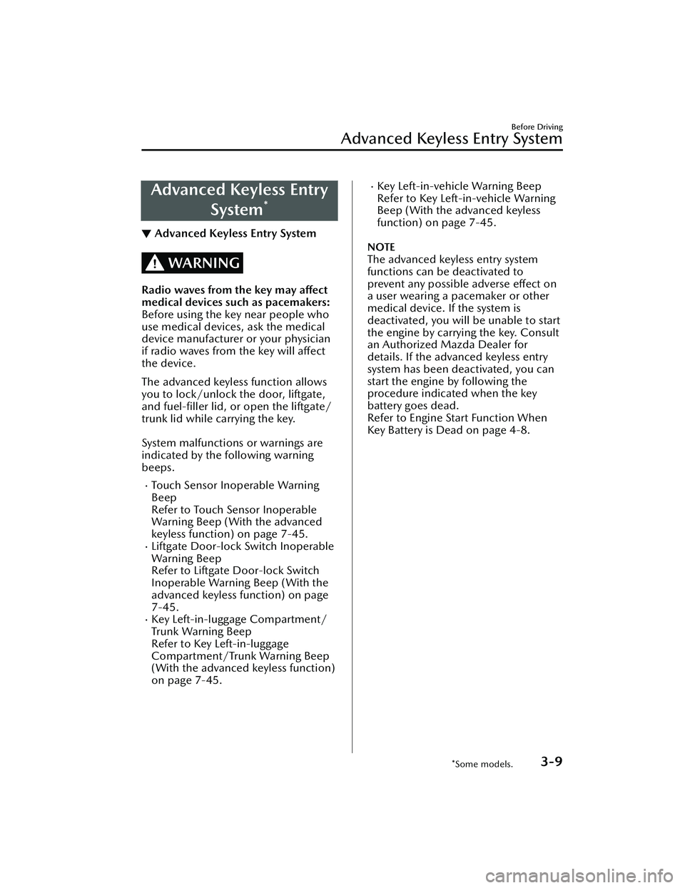 MAZDA MAZDA 2023  Owners Manual Advanced Keyless EntrySystem
*
▼Advanced Keyless Entry System
WARNING
Radio waves from the key may affect
medical devices such as pacemakers:
Before using the key near people who
use medical devices