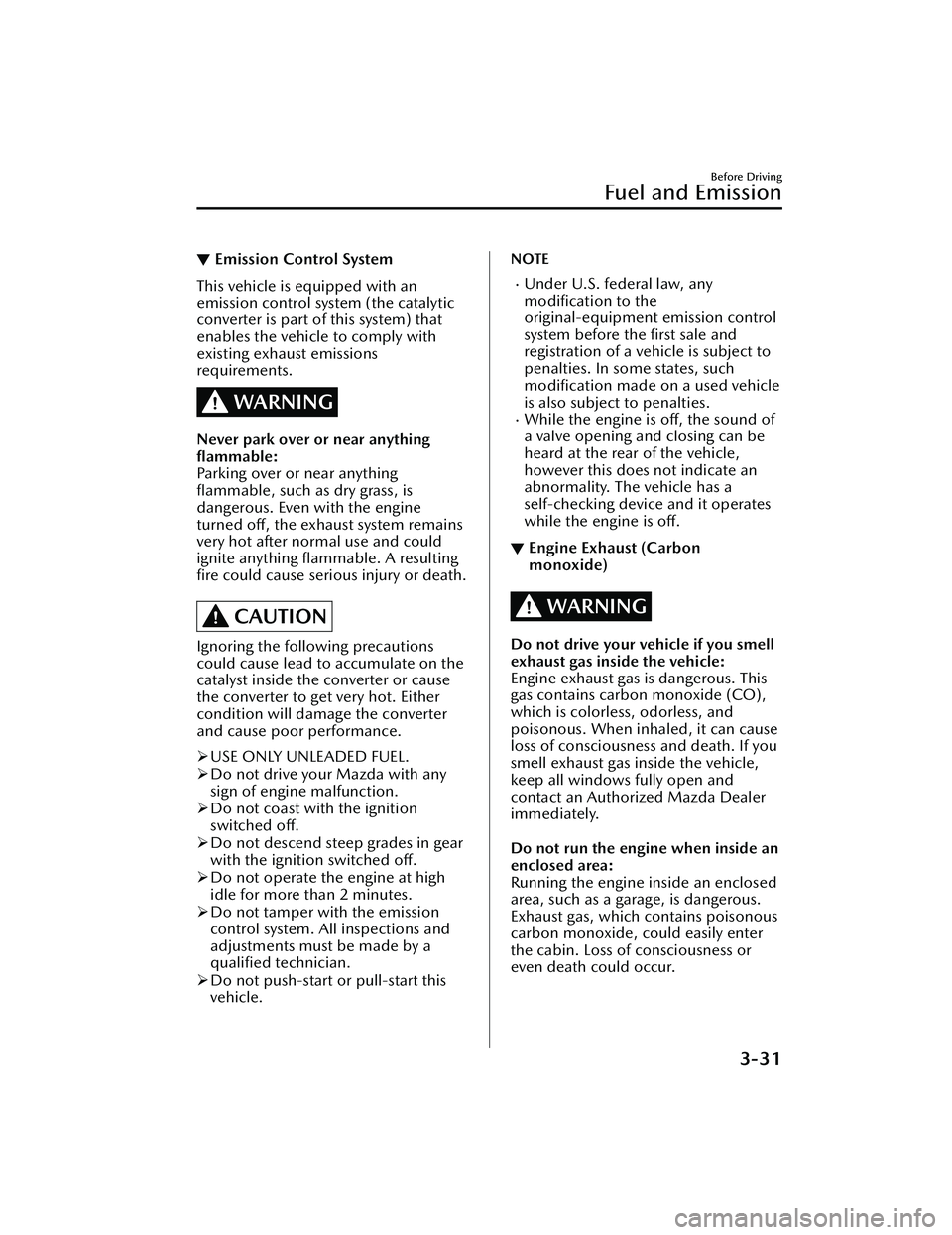 MAZDA CX30 2023 Owners Manual ▼Emission Control System
This vehicle is equipped with an
emission control system (the catalytic
converter is part of this system) that
enables the vehicle to comply with
existing exhaust emissions
MAZDA CX30 2023 Owners Manual ▼Emission Control System
This vehicle is equipped with an
emission control system (the catalytic
converter is part of this system) that
enables the vehicle to comply with
existing exhaust emissions
