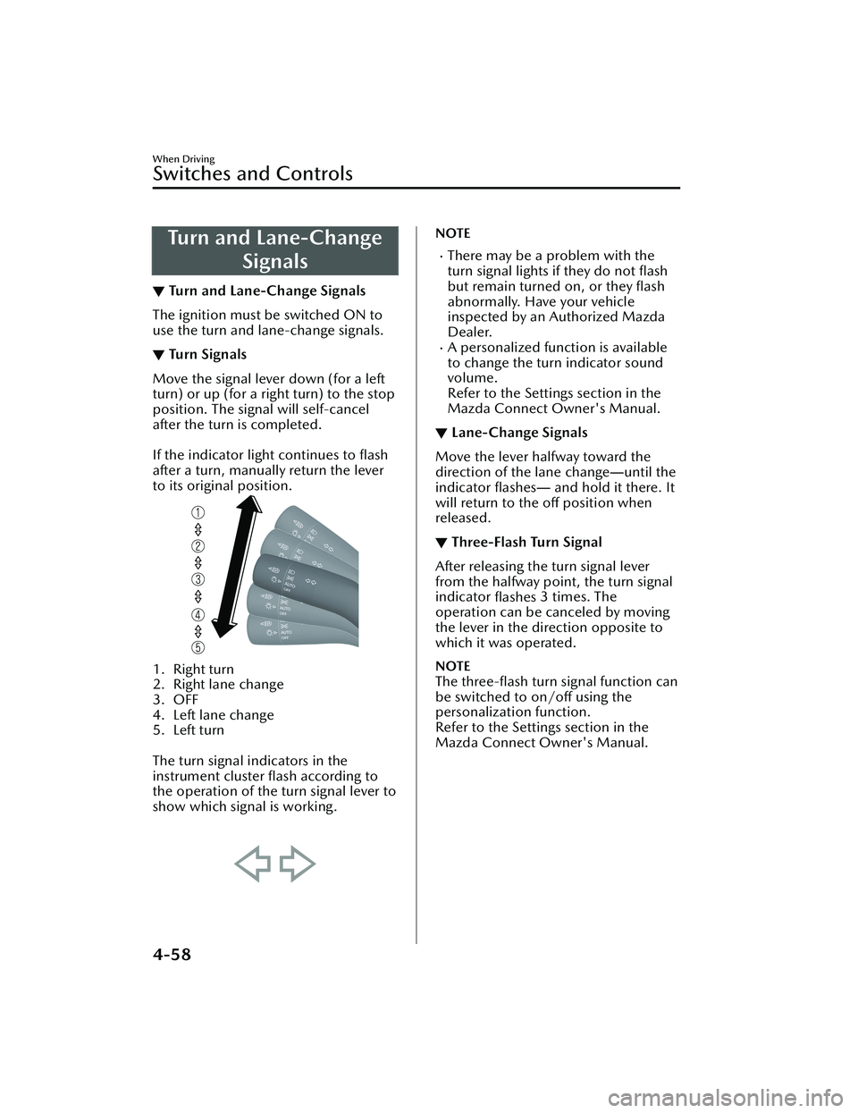 MAZDA CX30 2023 Owners Manual Turn and Lane-ChangeSignals
▼Turn and Lane-Change Signals
The ignition must be switched ON to
use the turn and lane-change signals.
▼Tu r n S i g n a l s
Move the signal lever down (for a left
tu MAZDA CX30 2023 Owners Manual Turn and Lane-ChangeSignals
▼Turn and Lane-Change Signals
The ignition must be switched ON to
use the turn and lane-change signals.
▼Tu r n S i g n a l s
Move the signal lever down (for a left
tu