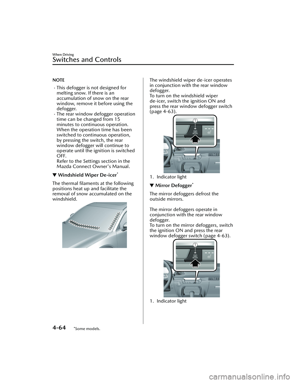 MAZDA CX30 2023 Owners Guide NOTE
This defogger is not designed for
melting snow. If there is an
accumulation of snow on the rear
window, remove it before using the
defogger.
The rear window defogger operation
time can be c MAZDA CX30 2023 Owners Guide NOTE
This defogger is not designed for
melting snow. If there is an
accumulation of snow on the rear
window, remove it before using the
defogger.
The rear window defogger operation
time can be c