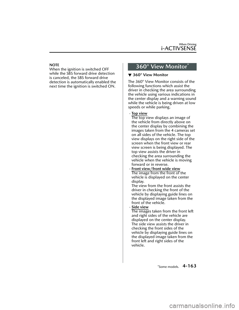 MAZDA CX30 2023 Owners Manual NOTE
When the ignition is switched OFF
while the SBS forward drive detection
is canceled, the SBS forward drive
detection is automatically enabled the
next time the ignition is switched ON.360° View MAZDA CX30 2023 Owners Manual NOTE
When the ignition is switched OFF
while the SBS forward drive detection
is canceled, the SBS forward drive
detection is automatically enabled the
next time the ignition is switched ON.360° View
