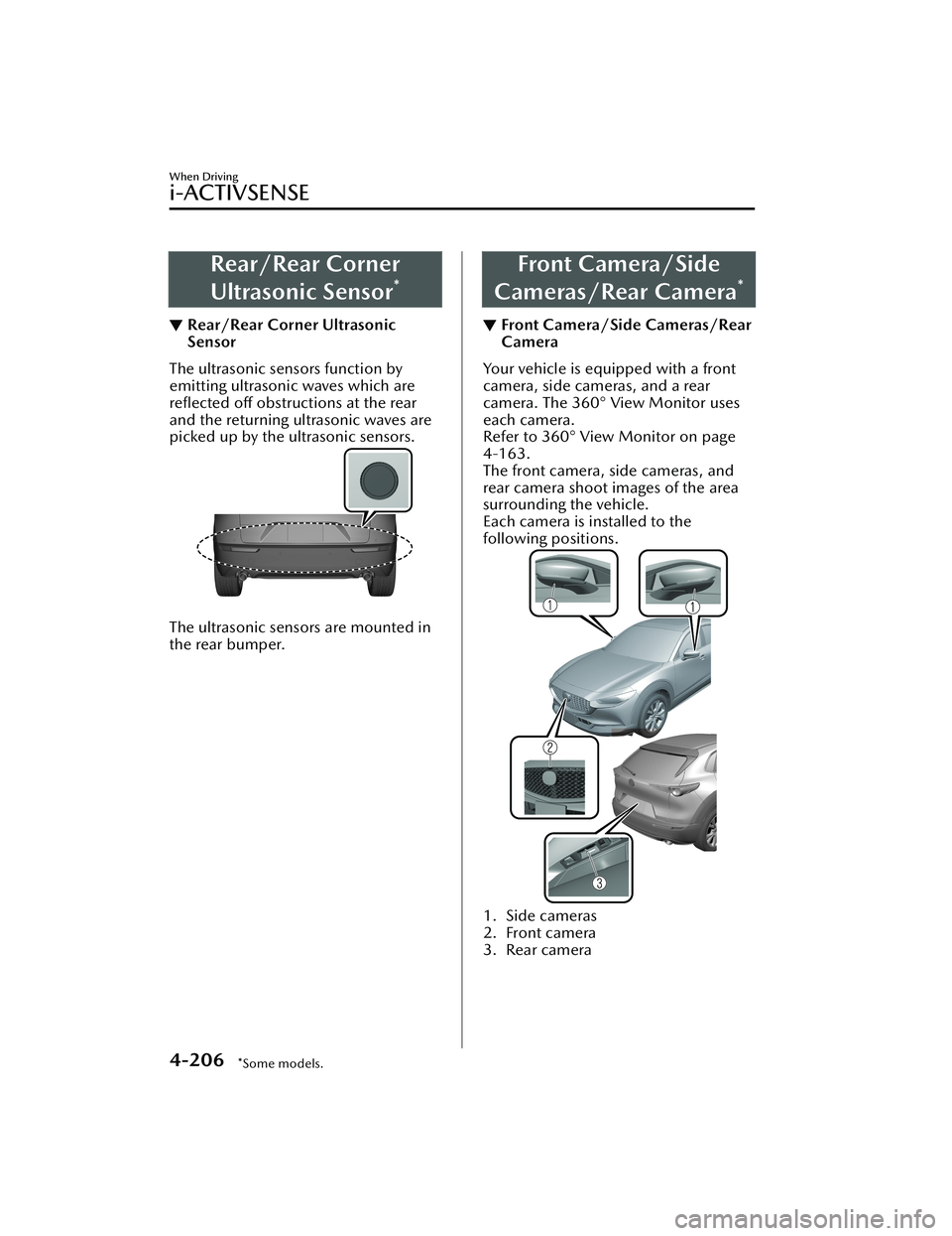 MAZDA CX30 2023  Owners Manual Rear/Rear Corner
Ultrasonic Sensor
*
▼Rear/Rear Corner Ultrasonic
Sensor
The ultrasonic sensors function by
emitting ultrasonic waves which are
reﬂected
 
off  obstructions at the rear
and the ret
