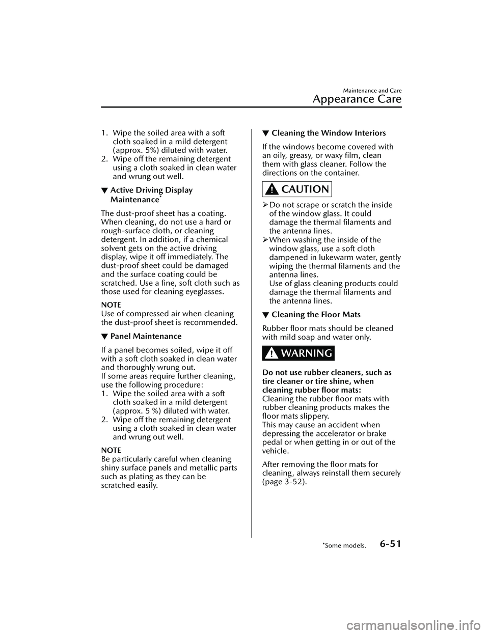 MAZDA CX30 2023 Owners Manual 1. Wipe the soiled area with a softcloth soaked in a mild detergent
(approx. 5%) diluted with water.
2. Wipe off the remaining detergent using a cloth soaked in clean water
and wrung out well.
▼Acti MAZDA CX30 2023 Owners Manual 1. Wipe the soiled area with a softcloth soaked in a mild detergent
(approx. 5%) diluted with water.
2. Wipe off the remaining detergent using a cloth soaked in clean water
and wrung out well.
▼Acti