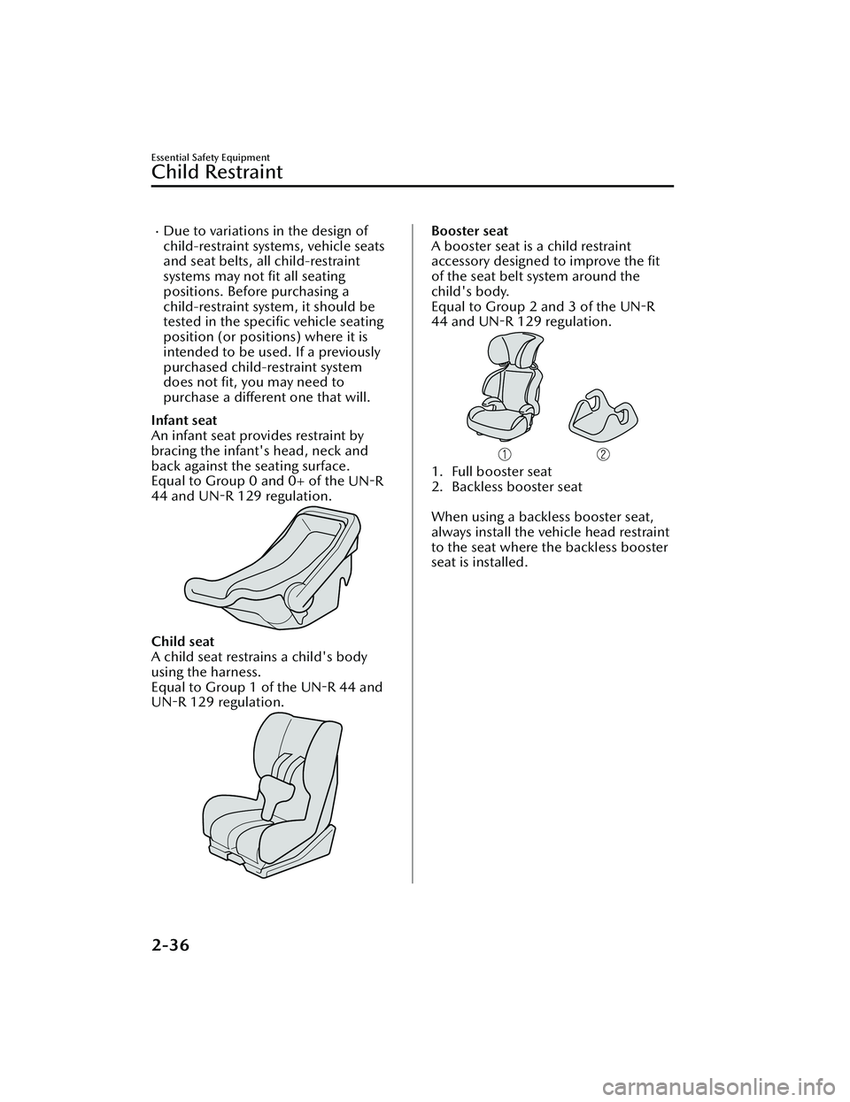 MAZDA CX30 2023 Workshop Manual Due to variations in the design of
child-restraint systems, vehicle seats
and seat belts, all child-restraint
systems may not fit all seating
positions. Before purchasing a
child-restraint system, MAZDA CX30 2023 Workshop Manual Due to variations in the design of
child-restraint systems, vehicle seats
and seat belts, all child-restraint
systems may not fit all seating
positions. Before purchasing a
child-restraint system,