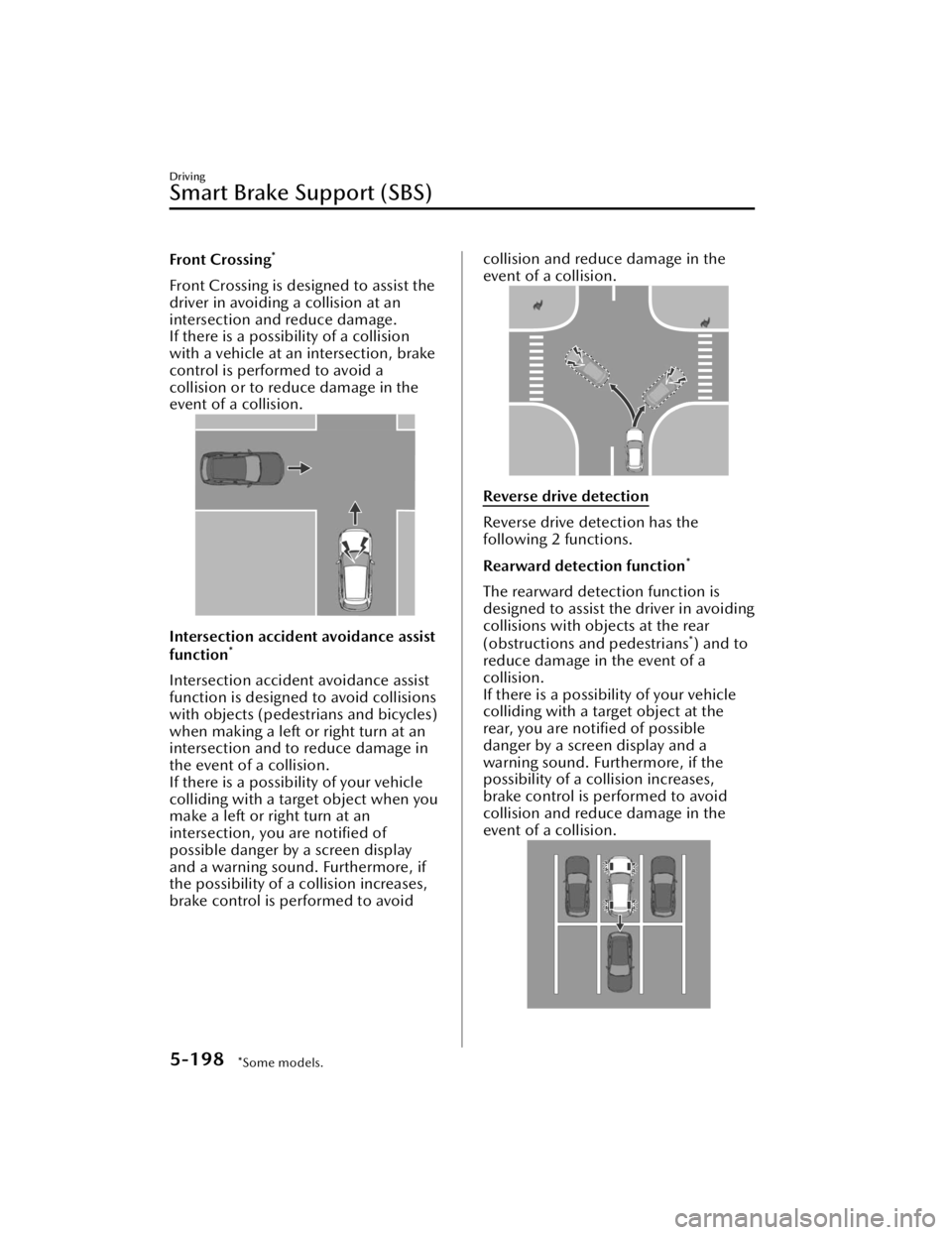 MAZDA CX90 2024  Owners Manual Front Crossing*
Front Crossing is designed to assist the
driver in avoiding a collision at an
intersection and reduce damage.
If there is a possibility of a collision
with a vehicle at an intersection