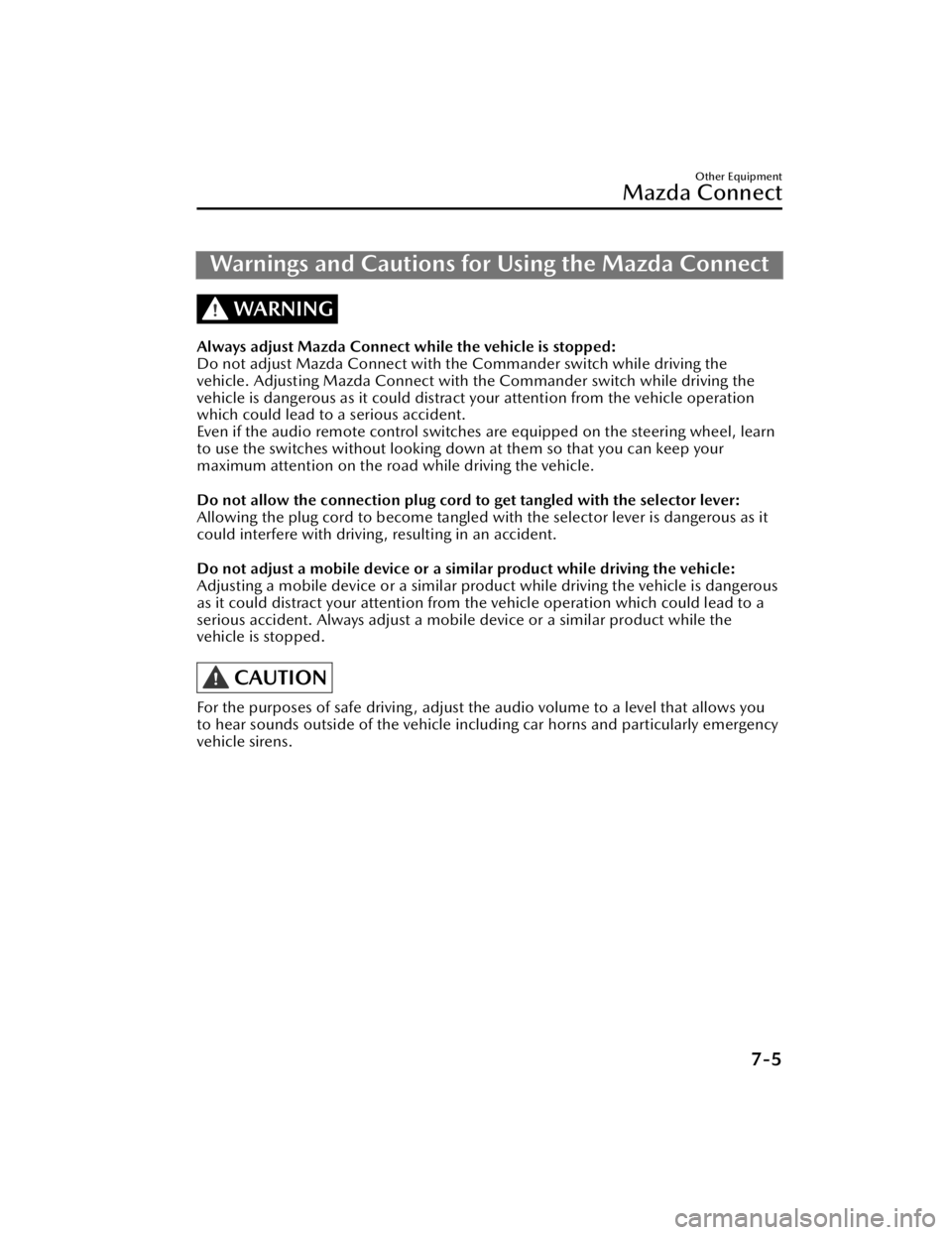 MAZDA CX90 2024  Owners Manual Warnings and Cautions for Using the Mazda Connect
WARNING
Always adjust Mazda Connect while the vehicle is stopped:
Do not adjust Mazda Connect with th e Commander switch while driving the
vehicle. Ad