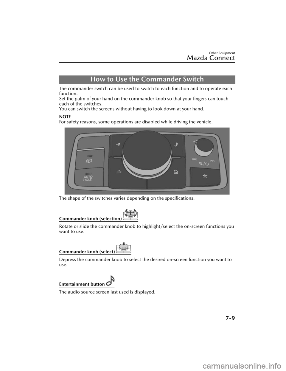 MAZDA CX90 2024  Owners Manual How to Use the Commander Switch
The commander switch can be used to switch to each function and to operate each
function.
Set the palm of your hand on the commander knob so that your  ﬁngers can tou