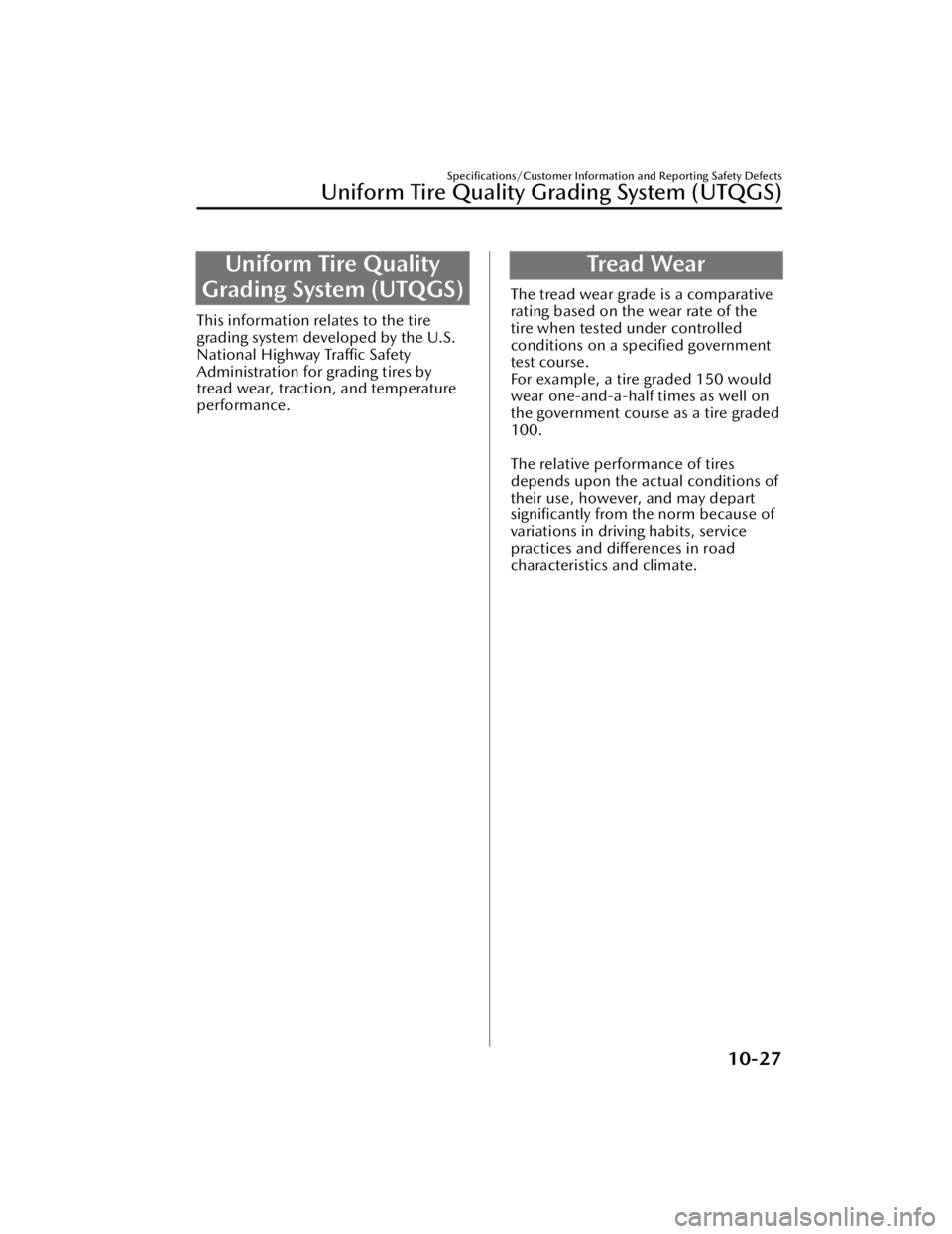 MAZDA CX90 2024 User Guide Uniform Tire Quality
Grading System (UTQGS)
This information relates to the tire
grading system developed by the U.S.
National Highway  Tra ffi c Safety
Administration for grading tires by
tread wear,