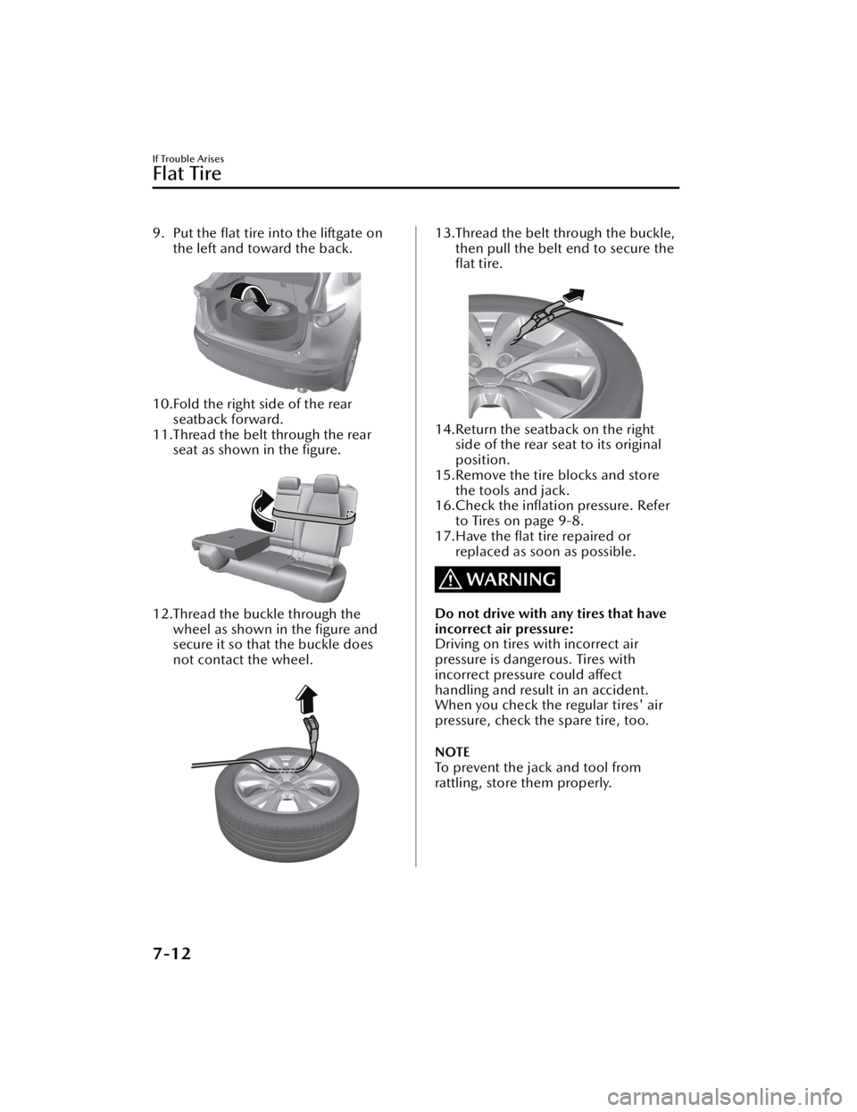 MAZDA CX3 2023 Owners Manual 9. Put the flat tire into the liftgate onthe left and toward the back.
10.Fold the right side of the rearseatback forward.
11.Thread the belt through the rear seat as shown in the figure.
12.Thr MAZDA CX3 2023 Owners Manual 9. Put the flat tire into the liftgate onthe left and toward the back.
10.Fold the right side of the rearseatback forward.
11.Thread the belt through the rear seat as shown in the figure.
12.Thr