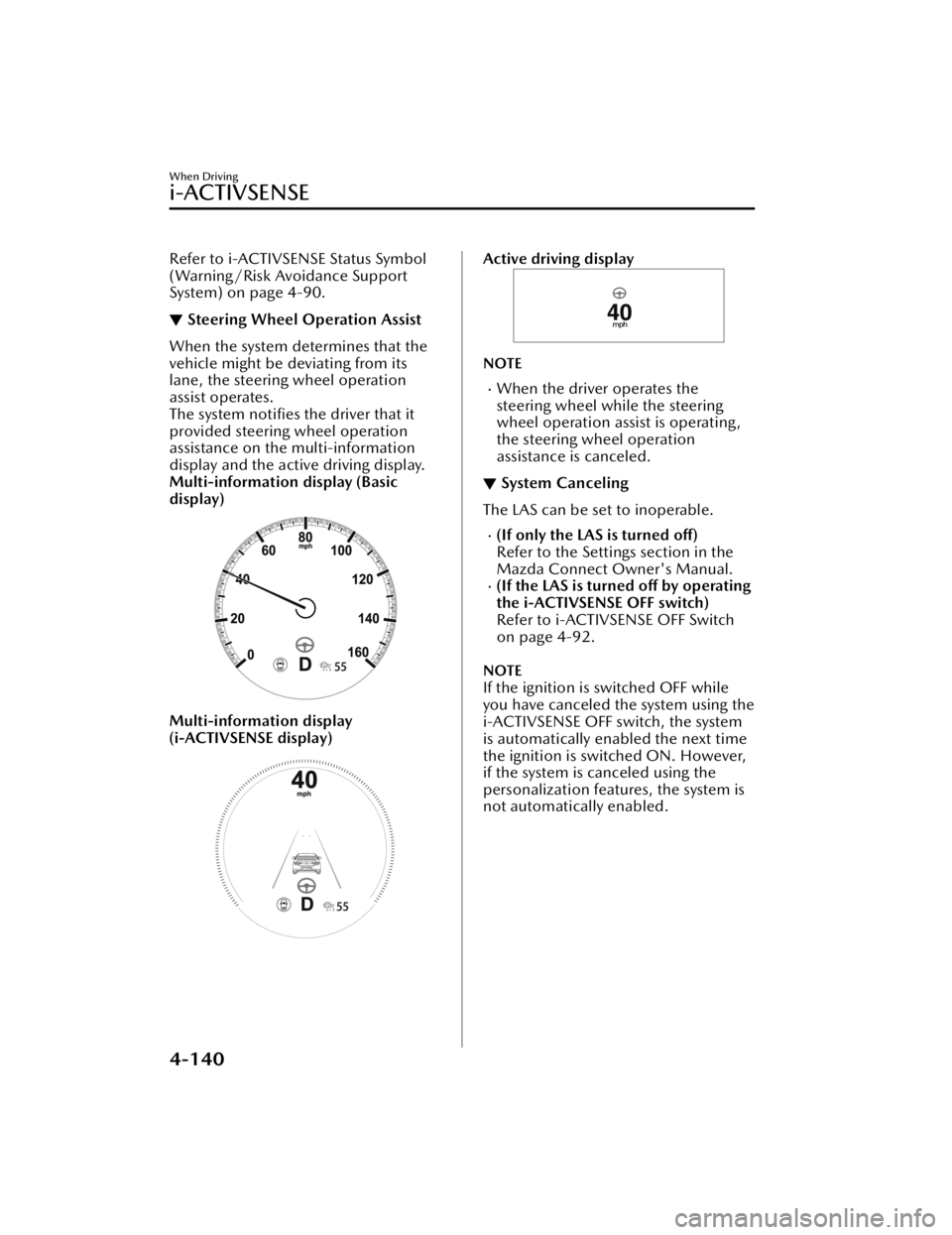 MAZDA CX5 2023 Manual PDF Refer to i-ACTIVSENSE Status Symbol
(Warning/Risk Avoidance Support
System) on page 4-90.
▼Steering Wheel Operation Assist
When the system determines that the
vehicle might be deviating from its
lan MAZDA CX5 2023 Manual PDF Refer to i-ACTIVSENSE Status Symbol
(Warning/Risk Avoidance Support
System) on page 4-90.
▼Steering Wheel Operation Assist
When the system determines that the
vehicle might be deviating from its
lan