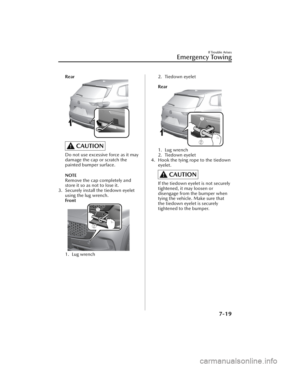 MAZDA CX5 2023 Workshop Manual Rear
CAUTION
Do not use excessive force as it may
damage the cap or scratch the
painted bumper surface.
NOTE
Remove the cap completely and
store it so as not to lose it.
3. Securely install the tiedow