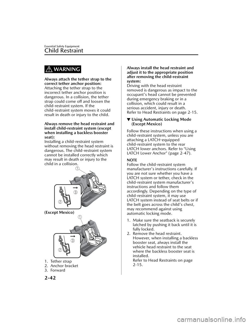 MAZDA CX5 2023  Owners Manual WARNING
Always attach the tether strap to the
correct tether anchor position:
Attaching the tether strap to the
incorrect tether anchor position is
dangerous. In a collision, the tether
strap could co