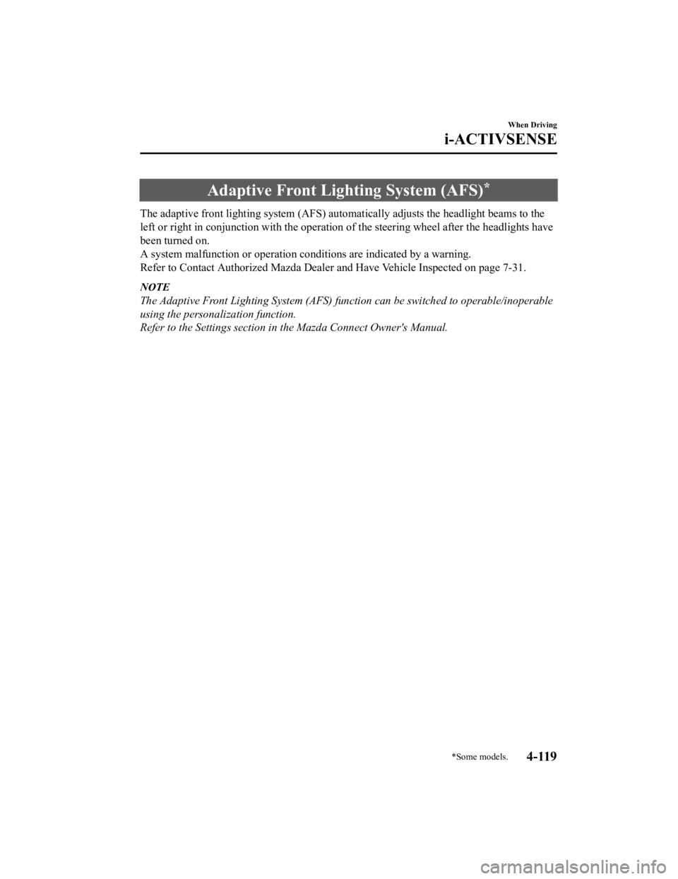 MAZDA CX9 2023 User Guide Adaptive Front Lighting System (AFS)*
The adaptive front lighting system (AFS) automatically adjusts the headlight beams to the
left or right in conjunction with the operation of the steering wheel a MAZDA CX9 2023 User Guide Adaptive Front Lighting System (AFS)*
The adaptive front lighting system (AFS) automatically adjusts the headlight beams to the
left or right in conjunction with the operation of the steering wheel a