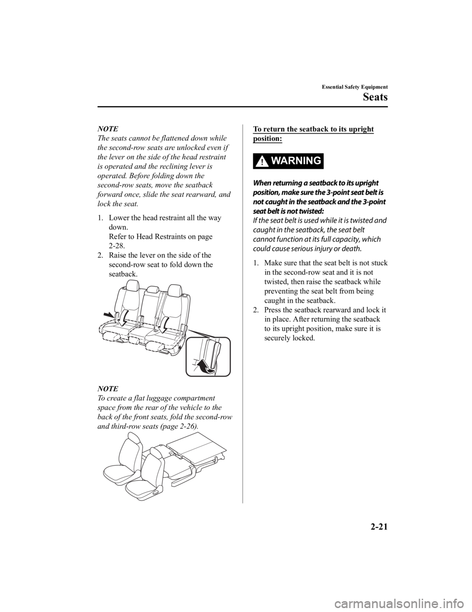 MAZDA CX9 2023 Owners Manual NOTE
The seats cannot be flattened down while
the second-row seats are unlocked even if
the lever on the side of the head restraint
is operated and the reclining lever is
operated. Before folding down MAZDA CX9 2023 Owners Manual NOTE
The seats cannot be flattened down while
the second-row seats are unlocked even if
the lever on the side of the head restraint
is operated and the reclining lever is
operated. Before folding down