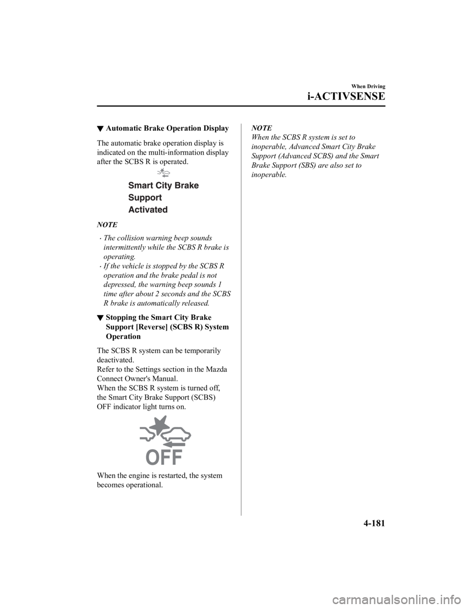 MAZDA CX9 2023 Owners Manual ▼Automatic Brake
Operation Display
The automatic brake operation display is
indicated on the multi- information display
after the SCBS R is operated.
NOTE
The collision warning beep sounds
inter MAZDA CX9 2023 Owners Manual ▼Automatic Brake
Operation Display
The automatic brake operation display is
indicated on the multi- information display
after the SCBS R is operated.
NOTE
The collision warning beep sounds
inter