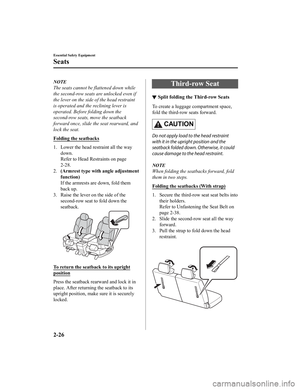 MAZDA CX9 2023 Owners Manual NOTE
The seats cannot be flattened down while
the second-row seats are unlocked even if
the lever on the side of the head restraint
is operated and the reclining lever is
operated. Before folding down MAZDA CX9 2023 Owners Manual NOTE
The seats cannot be flattened down while
the second-row seats are unlocked even if
the lever on the side of the head restraint
is operated and the reclining lever is
operated. Before folding down