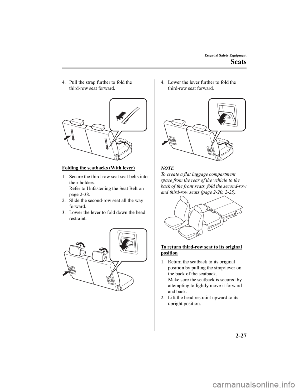 MAZDA CX9 2023 Owners Manual 4. Pull the strap further to fold thethird-row seat forward.
Folding the seatba cks (With lever)
1. Secure the third-row seat seat belts into
their holders.
Refer to Unfastening the Seat Belt on
pag MAZDA CX9 2023 Owners Manual 4. Pull the strap further to fold thethird-row seat forward.
Folding the seatba cks (With lever)
1. Secure the third-row seat seat belts into
their holders.
Refer to Unfastening the Seat Belt on
pag