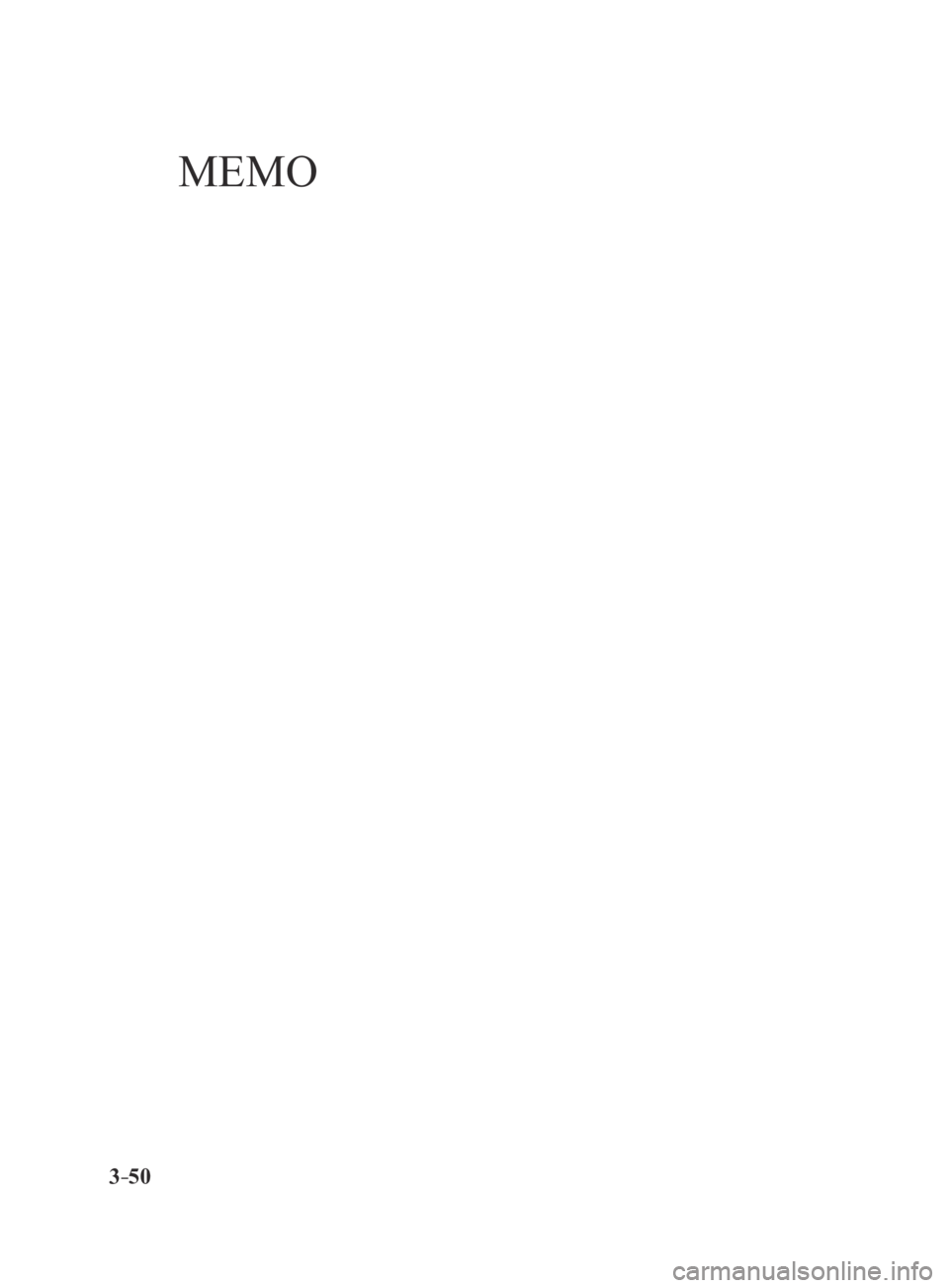MAZDA MX5 MIATA 2016 Owners Manual 3–50
MX-5_8EU4-EA-15D_Edition3.indb 502015/10/21 16:52:47
MEMO MAZDA MX5 MIATA 2016 Owners Manual 3–50
MX-5_8EU4-EA-15D_Edition3.indb 502015/10/21 16:52:47
MEMO